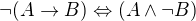 $\neg(A\rightarrow B)\Leftrightarrow (A\wedge\neg B)$