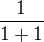 $\frac1{1+1}$