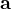 $\textbf{a}$