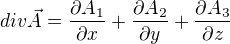 $div\vec{A}=\frac{\partial A_{1}}{\partial x}+\frac{\partial A_{2}}{\partial y}+\frac{\partial A_{3}}{\partial z}$
