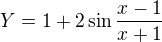 $Y=1 +2\sin\frac{x-1}{x+1}$