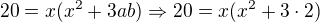 $20=x(x^2+3ab)\Rightarrow 20=x(x^2+3\cdot 2)$