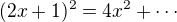 $(2x+1)^2=4x^2 +\cdots $