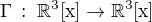 $\rm{\Gamma}\,:\;\mathbb{R}^3[x]\to\mathbb{R}^3[x]$