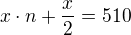 $x\cdot n+\frac x2=510$