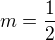 $m=\frac{1}{2}$