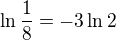 $\ln \frac{1}{8}=-3\ln 2$