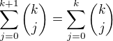 $\sum_{j=0}^{k+1}{k\choose j}=\sum_{j=0}^{k}{k\choose j}$