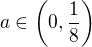 $a\in\left(0,\frac{1}{8}\right)$