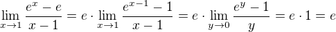 $\lim_{x\to1}{\frac{e^x-e}{x-1}}=e\cdot\lim_{x\to1}{\frac{e^{x-1}-1}{x-1}}=e\cdot\lim_{y\to0}{\frac{e^y-1}{y}}=e\cdot1=e$