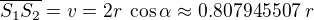 $\overline{S_1S_2}=v=2r\;\cos \alpha \approx 0.807945507\;r$