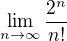 $\lim_{n\to\infty }\frac{2^{n}}{n!}$
