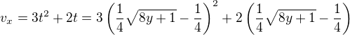 $v_x=3t^2+2t=3\left(\frac14\sqrt{8y+1}-\frac14\right)^2+2\left(\frac14\sqrt{8y+1}-\frac14\right)$