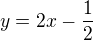 $y=2x-\frac12$