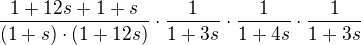$\frac{1+12s+1+s}{(1+s)\cdot (1+12s)}\cdot \frac{1}{1+3s}\cdot \frac{1}{1+4s}\cdot \frac{1}{1+3s}$