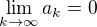 $\lim_{k\to\infty}{a_{k}}=0$