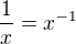 $\frac1x=x^{-1}$