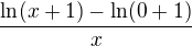 $\frac{\ln({x+1})-\ln(0+1)}x$