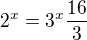 $2^{x}= 3^{x}\frac{16}{3}$