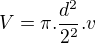 $V=\pi.\frac{d^2}{2^2}.v$