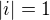 $|i|=1$