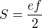 $S=\frac{ef}{2}$