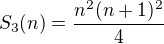 $S_3(n)=\frac{n^2(n+1)^2}4$