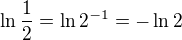 $\ln\frac{1}{2}=\ln2^{-1}=-\ln2$