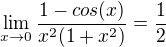 $\lim_{x\to0}\frac{1-cos(x)}{x^2(1+x^2)}=\frac{1}{2}$