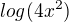 $log(4x^2)$