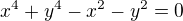 $x^4+y^4-x^2-y^2 = 0$