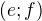 $(e;f)$