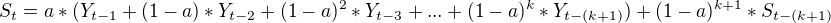 $S_t=a*(Y_{t-1}+(1-a)*Y_{t-2}+(1-a)^2*Y_{t-3}+...+(1-a)^k*Y_{t-(k+1)})+(1-a)^{k+1}*S_{t-(k+1)}$