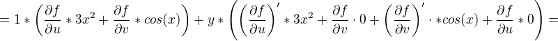 $=1*\left(\frac{\partial f}{\partial u }*3x^2+\frac{\partial f}{\partial v}*cos(x)\right)+y*\left(\left(\frac{\partial f}{\partial u }\right)'*3x^2+\frac{\partial f}{\partial v}\cdot 0+\left(\frac{\partial f}{\partial v }\right)'\cdot*cos(x)+\frac{\partial f}{\partial u }*0\right)=$