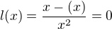 $l(x) =\frac{x-(x)}{x^2}=0$