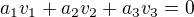 $a_1 v_1 + a_2 v_2 + a_3 v_3 = 0$
