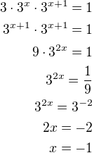 $3\cdot 3^{x}\cdot 3^{x+1}=1\\3^{x+1}\cdot 3^{x+1}=1\\9\cdot 3^{2x}=1\\3^{2x}=\frac 19\\3^{2x}=3^{-2}\\2x=-2\\x=-1$