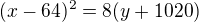 $(x-64)^2=8(y+1020)$