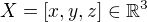 $X = [x, y, z] \in \mathbb{R}^3$
