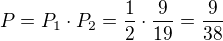 $P=P_1\cdot P_2=\frac{1}{2}\cdot\frac{9}{19}=\frac{9}{38}$
