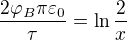 $\frac{2\varphi_B\pi\varepsilon_0}{\tau}=\ln \frac2x$