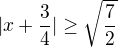$|x+\frac{3}{4}| \ge \sqrt\frac{{7}}{2}$