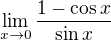 $\lim_{x\to0}\frac{1-\cos x}{\sin x}$