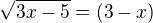 $\sqrt{3x-5}=(3-x )$