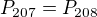 $P_{207}=P_{208}$