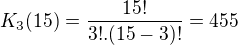 $K_{3}(15)=\frac{15!}{3!.(15-3)!}=455$
