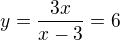 $y=\frac{3x}{x-3}=6$
