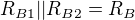 $R_{B1}||R_{B2}=R_B$