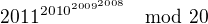 kopírovat do textarea $2011^{2010^{2009^{2008}}}\mod 20$
