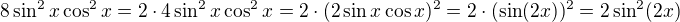 $8\sin^2 x\cos^2x = 2\cdot 4\sin^2x\cos^2x=2\cdot (2\sin x\cos x)^2=2\cdot (\sin(2x))^2=2\sin^2(2x)$